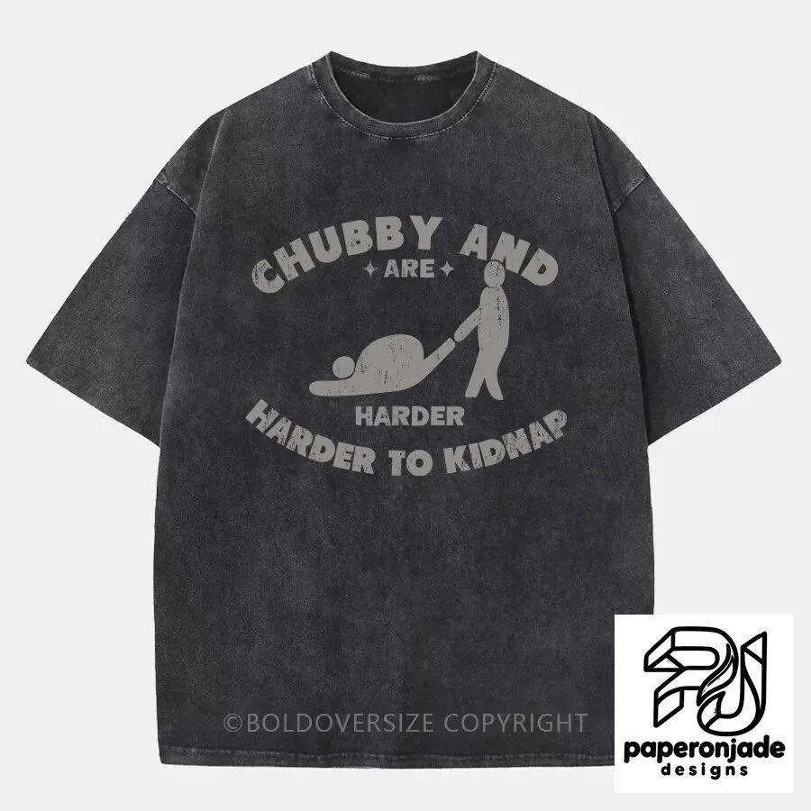 Chubby And Harder To Kidnap Funny Slogan Washed Graphic T-Shirt