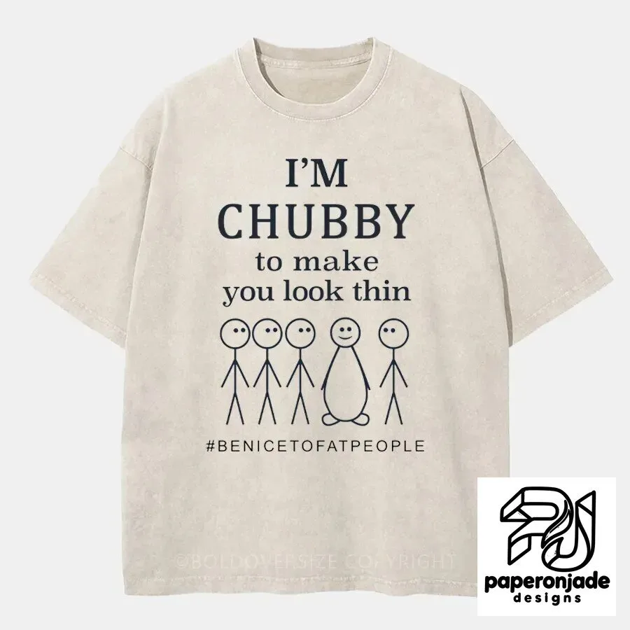 Funny Chubby To Make You Look Thin Quote T-Shirt